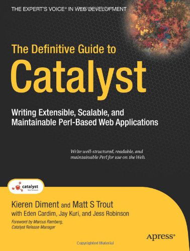 Cover for Kieren Diment · The Definitive Guide to Catalyst: Writing Extensible, Scalable and Maintainable Perl-Based Web Applications (Pocketbok) [1st edition] (2009)