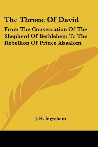 Cover for J. H. Ingraham · The Throne of David: from the Consecration of the Shepherd of Bethlehem to the Rebellion of Prince Absalom (Paperback Book) (2007)