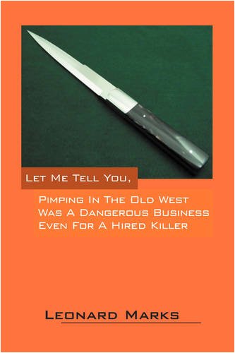 Cover for Leonard Marks · Let Me Tell You, Pimping in the Old West Was a Dangerous Business Even for a Hired Killer (Paperback Book) (2009)