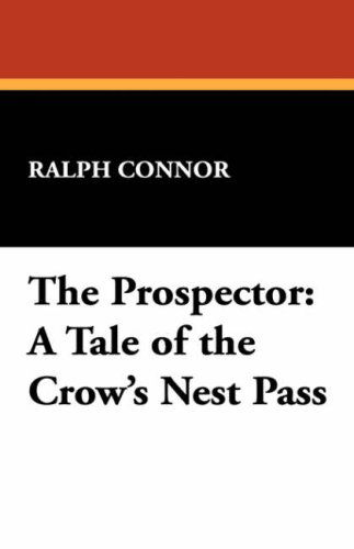 Cover for Ralph Connor · The Prospector: a Tale of the Crow's Nest Pass (Hardcover Book) (2008)