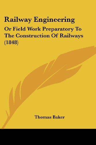 Cover for Thomas Baker · Railway Engineering: or Field Work Preparatory to the Construction of Railways (1848) (Paperback Book) (2008)