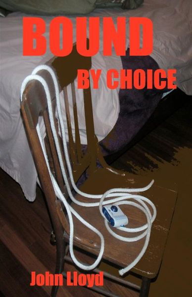 Bound by Choice - John Lloyd - Książki - CreateSpace Independent Publishing Platf - 9781438272658 - 28 maja 2009