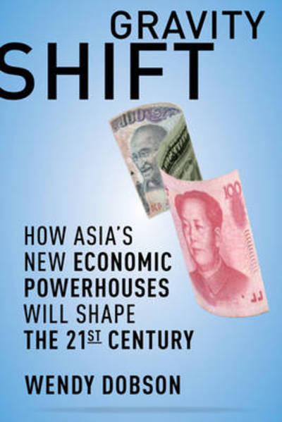 Cover for Wendy Dobson · Gravity Shift: How Asia's New Economic Powerhouses Will Shape the 21st Century (Paperback Book) (2010)