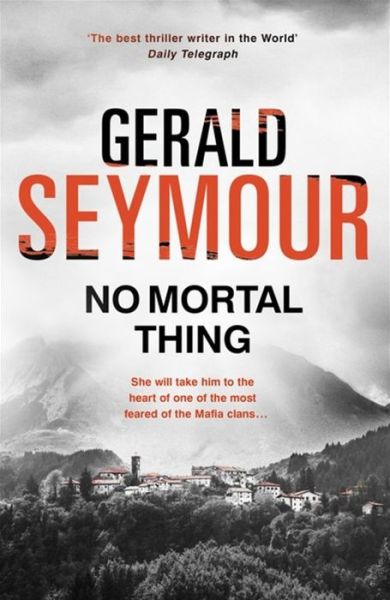 Cover for Gerald Seymour · No Mortal Thing: Deadlier than the Mafia: the Calabrian ‘Ndrangheta (Paperback Book) (2016)