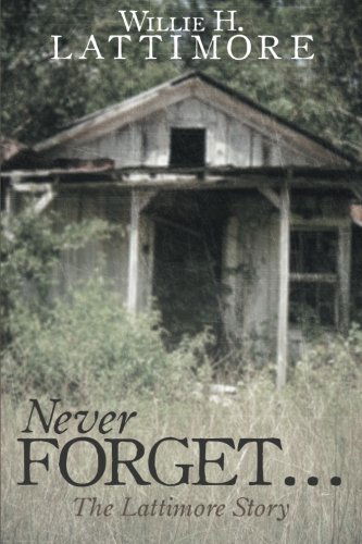 Cover for Willie H. Lattimore · Never Forget . . .: the Lattimore Story (Paperback Book) (2013)