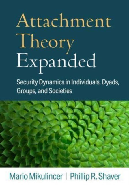 Attachment Theory Expanded: Security Dynamics in Individuals, Dyads, Groups, and Societies - Mario Mikulincer - Kirjat - Guilford Publications - 9781462552658 - maanantai 4. syyskuuta 2023