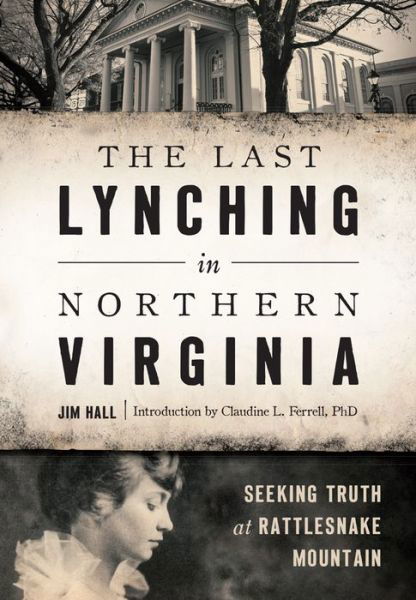 The Last Lynching in Northern Virginia - Jim Hall - Bücher - The History Press - 9781467135658 - 12. September 2016