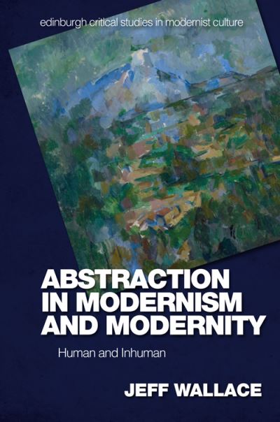 Cover for Jeff Wallace · Abstraction in Modernism and Modernity: Human and Inhuman - Edinburgh Critical Studies in Modernist Culture (Hardcover bog) (2023)