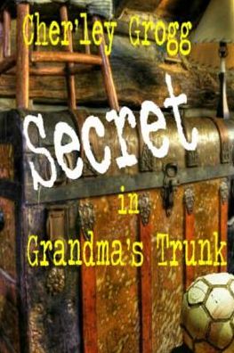 Cover for Cher'ley Grogg · The Secret in Grandma's Trunk: Life Along the Ohio River (Paperback Book) (2012)