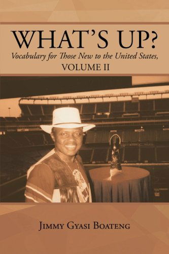 Cover for Jimmy Gyasi Boateng · What's Up?: Vocabulary for Those New to the United States, Volume II (Volume 2) (Paperback Book) (2013)