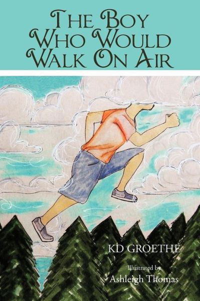 Cover for Kd Groethe · The Boy Who Would Walk on Air (Paperback Bog) (2012)
