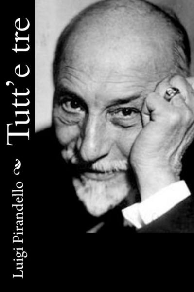 Tutt'e Tre - Luigi Pirandello - Books - Createspace - 9781477655658 - June 13, 2012