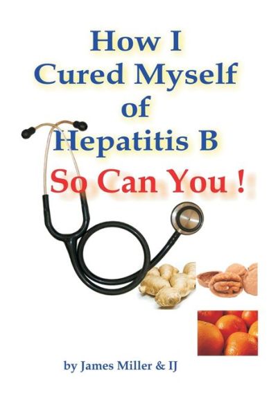 Cover for James Miller · How I Cured Myself of Hepatitis B (Pocketbok) (2012)