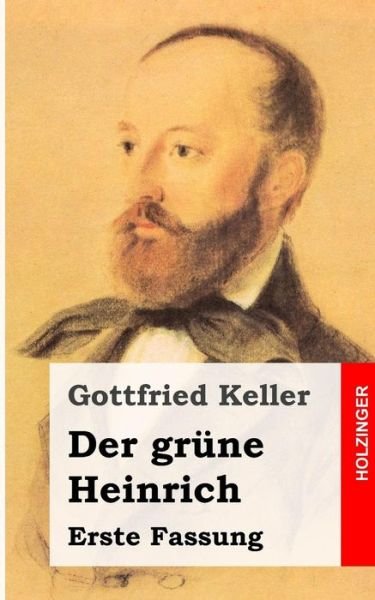 Cover for Gottfried Keller · Der Grune Heinrich: Erste Fassung (Taschenbuch) (2013)