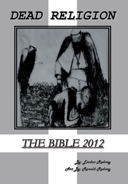 Cover for Exodus Rodney · Dead Religion: the Bible 2012 (Gebundenes Buch) (2013)