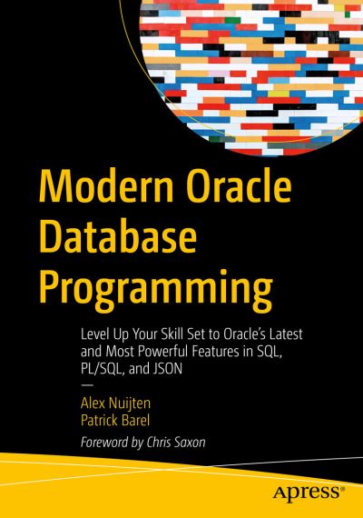 Modern Oracle Database Programming: Level Up Your Skill Set to Oracle's Latest and Most Powerful Features in SQL, PL/SQL, and JSON - Alex Nuijten - Bøker - APress - 9781484291658 - 18. februar 2023