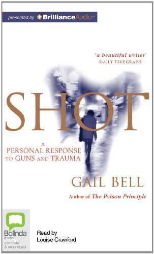 Cover for Gail Bell · Shot: a Personal Response to Guns and Trauma (Hörbok (CD)) [Unabridged edition] (2013)