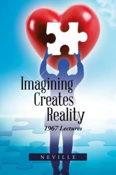 Imagining Creates Reality - Neville - Kirjat - Trafford Publishing - 9781490780658 - torstai 16. helmikuuta 2017