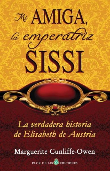 Cover for Marguerite Cunliffe-owen · Mi Amiga, La Emperatriz Sissi: La Verdadera Historia De Elisabeth De Austria (Paperback Book) (2013)