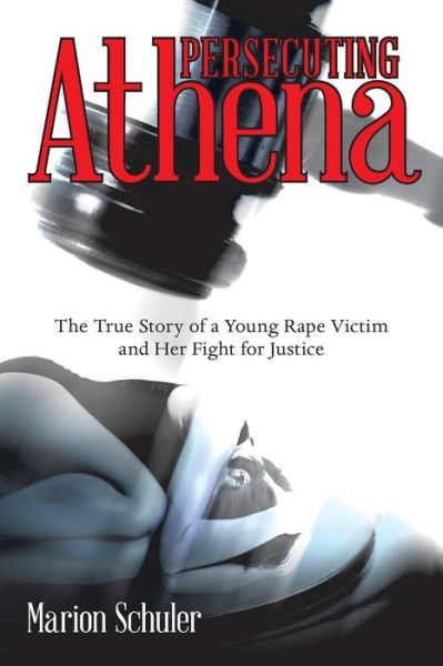 Cover for Marion Schuler · Persecuting Athena: the True Story of a Young Rape Victim and Her Fight for Justice (Paperback Book) (2015)