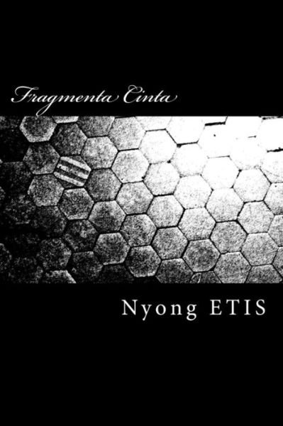 Cover for Nyong Etis · Fragmenta Cinta: Bukan Puisi, Hanya Coretan Sekeping Hati (Paperback Book) (2013)