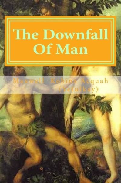 Cover for Acquah (Yefulkay), Maxwell Kobina · The Downfall of Man: is out of Wwh (Pocketbok) (2014)