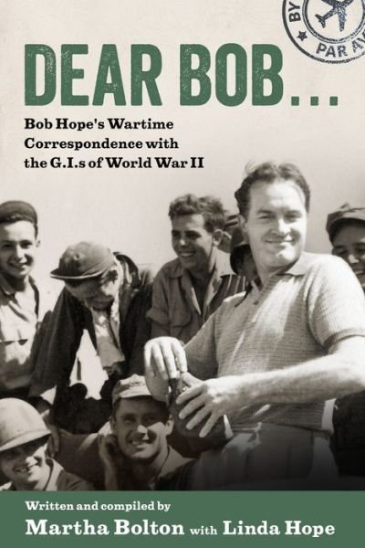 Cover for Martha Bolton · Dear Bob...: Bob Hope's Wartime Correspondence with the G.I.s of World War II (Hardcover Book) (2021)