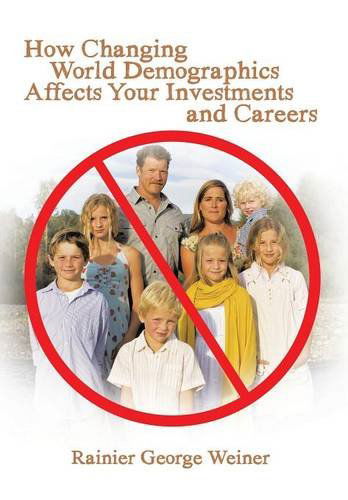 Cover for Rainier George Weiner · How Changing World Demographics Affects Your Investments and Careers (Hardcover Book) (2014)