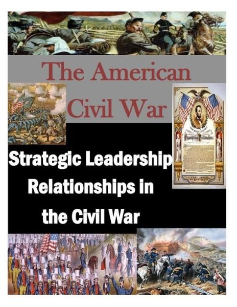 Cover for U S Army War College · The American Civil War: Strategic Leadership Relationships in the Civil War (Paperback Book) (2014)