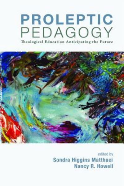 Proleptic Pedagogy - Sondra Higgins Matthaei - Libros - Cascade Books - 9781498205658 - 17 de junio de 2014