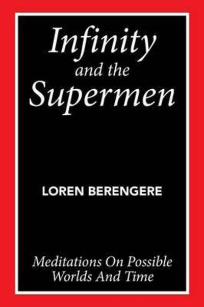 Cover for Loren Berengere · Infinity and the Supermen: Meditations on Possible Worlds and Time (Paperback Book) (2015)