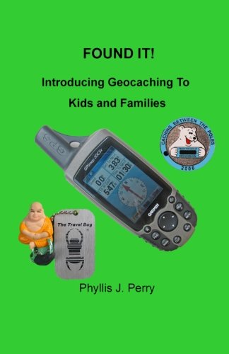 Cover for Phyllis J. Perry · Found It !: Introducing Geocaching to Kids and Families (Paperback Book) (2014)