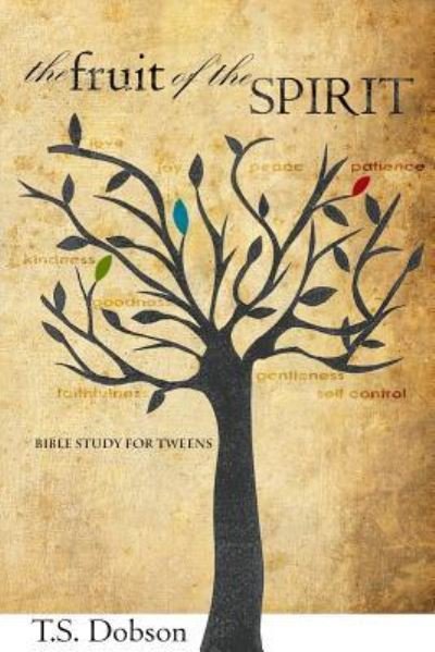 Cover for T S Dobson · The Fruit of the Spirit: a Bible Study for Tweens (Preteens) (Paperback Bog) (2014)