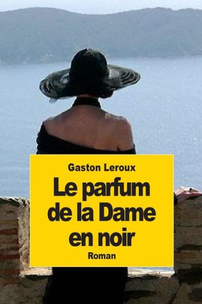 Le Parfum De La Dame en Noir - Gaston Leroux - Böcker - Createspace - 9781502803658 - 12 oktober 2014