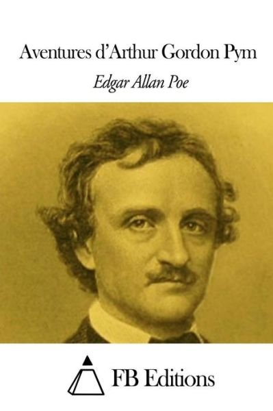 Aventures D'arthur Gordon Pym - Edgar Allan Poe - Livros - Createspace - 9781503091658 - 3 de novembro de 2014