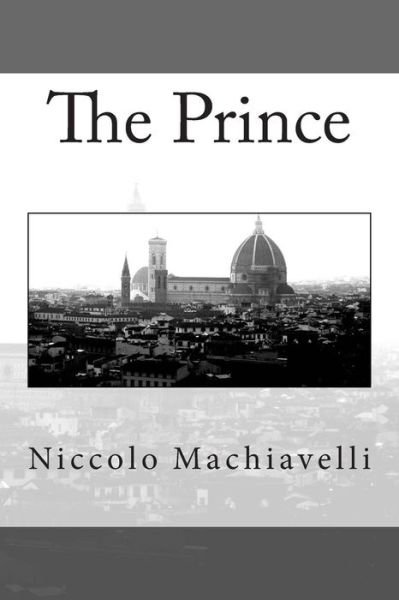 The Prince - Niccolo Machiavelli - Bücher - CreateSpace Independent Publishing Platf - 9781503343658 - 21. November 2014
