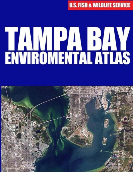 Tampa Bay Environmental Atlas - U S Fish & Wildlife Service - Kirjat - Createspace - 9781507783658 - lauantai 14. helmikuuta 2015