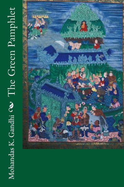 The Green Pamphlet - Mohandas K Gandhi - Książki - Createspace - 9781507866658 - 6 lutego 2015