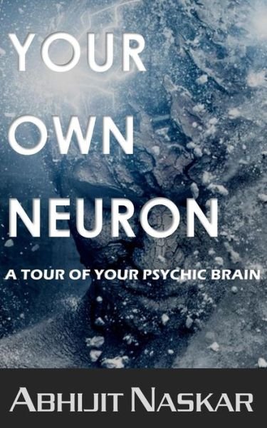 Cover for Abhijit Naskar · Your Own Neuron: a Tour of Your Psychic Brain (Pocketbok) (2015)