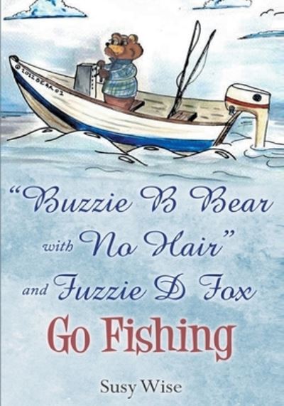 Cover for Susy Wise · Buzzie B Bear &quot;With No Hair&quot; and Fuzzie D Fox Go Fishing (Taschenbuch) (2019)