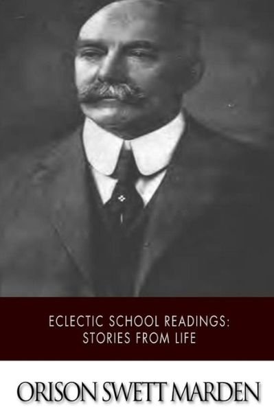 Cover for Orison Swett Marden · Eclectic School Readings: Stories from Life (Paperback Book) (2015)