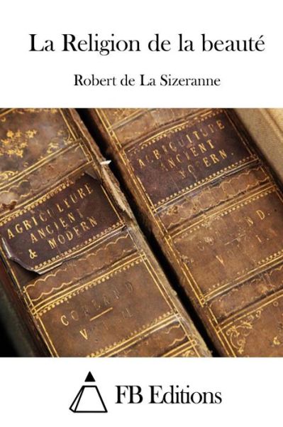 Cover for Robert De La Sizeranne · La Religion De La Beaute (Pocketbok) (2015)