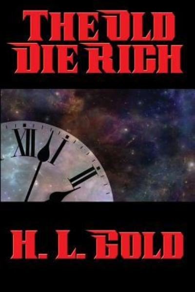 The Old Die Rich - H L Gold - Libros - Positronic Publishing - 9781515405658 - 23 de marzo de 2016