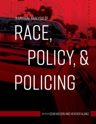 A Critical Analysis of Race, Policy, & Policing - Sean Wilson - Books - Cognella, Inc - 9781516536658 - March 13, 2019