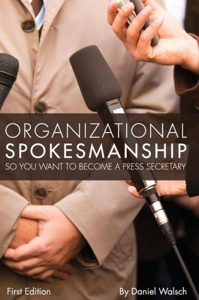 Organizational Spokesmanship - Daniel Walsch - Książki - Cognella Academic Publishing - 9781516552658 - 27 grudnia 2013