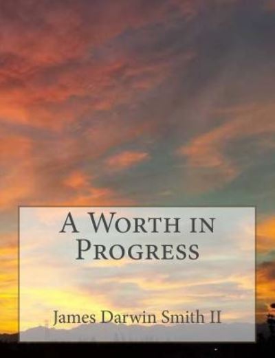 Cover for James Darwin Smith II · A Worth in Progress (Taschenbuch) (2015)