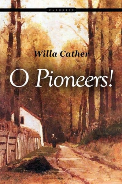 O Pioneers! - Willa Cather - Livres - Createspace - 9781517302658 - 11 septembre 2015