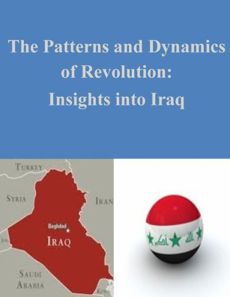 The Patterns and Dynamics of Revolution - U S Army War College - Books - Createspace Independent Publishing Platf - 9781522885658 - December 23, 2015