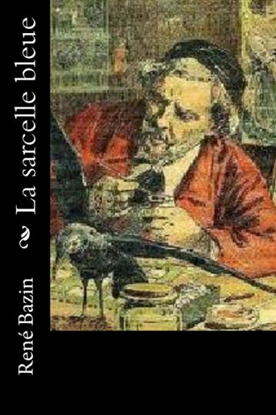 La sarcelle bleue - Rene Bazin - Books - Createspace Independent Publishing Platf - 9781523916658 - February 9, 2016