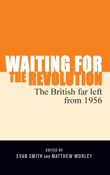 Cover for Evan Smith · Waiting for the Revolution: The British Far Left from 1956 (Hardcover Book) (2017)